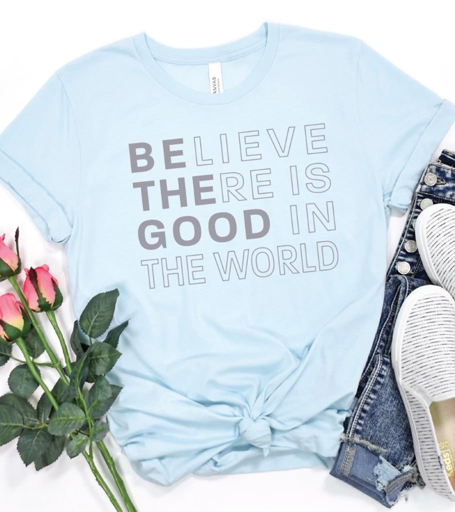 "Believe There is Good" Graphic T-Shirt