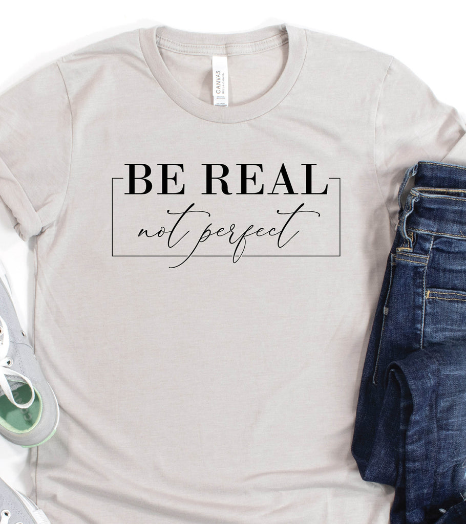 "Be Real" Graphic T-Shirt