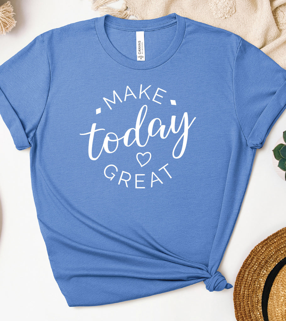 "Make Today Great" Graphic T-Shirt